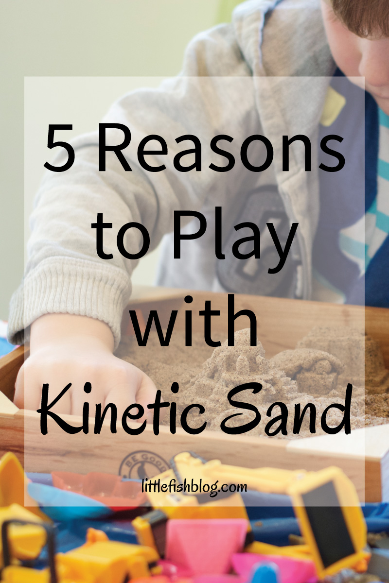 5 Reasons to Play with Kinetic Sand - Little Fish